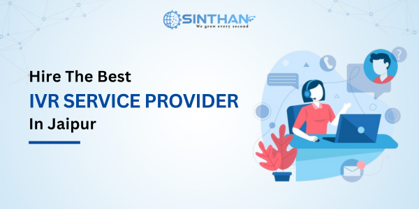 Hire The Best IVR Service Provider In Jaipur - Sinthan