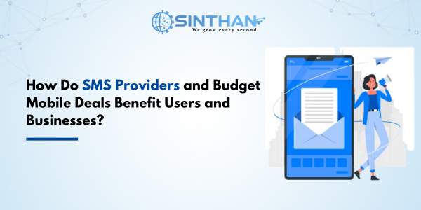 How Do SMS Providers and Budget Mobile Deals Benefit Users and Businesses?