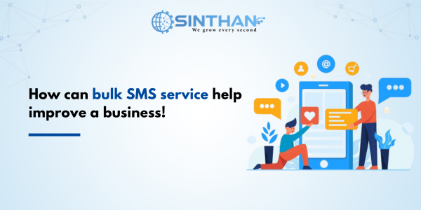 How can bulk SMS service help improve a business!