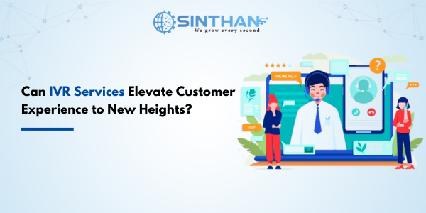 Can IVR Services Elevate Customer Experience to New Heights?