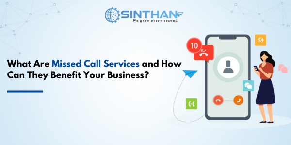 What Are Missed Call Services and How Can They Benefit Your Business?