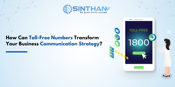 How Can Toll-Free Numbers Transform Your Business Communication Strategy?