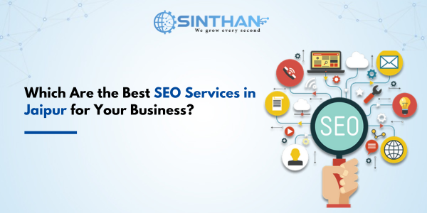 Which Are the Best SEO Services in Jaipur for Your Business?