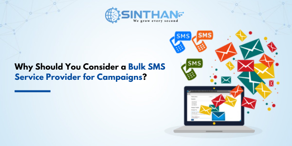Why Should You Consider a Bulk SMS Service Provider for Campaigns?
