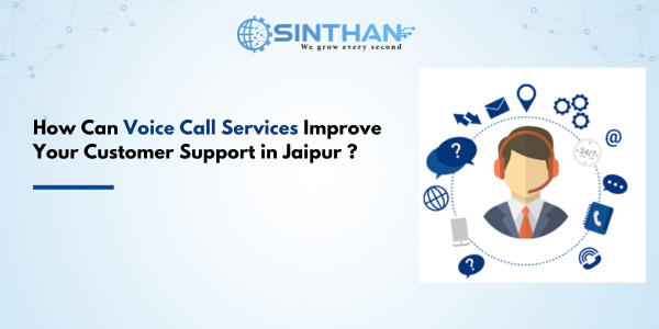How Can Voice Call Services Improve Your Customer Support in Jaipur ?