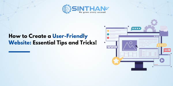 How to Create a User-Friendly Website: Essential Tips and Tricks!