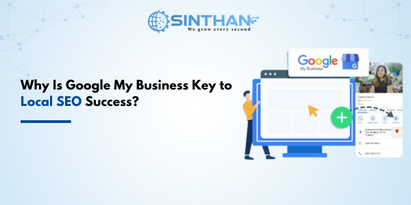 Why Is Google My Business Key to Local SEO Success?