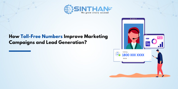 How Toll-Free Numbers Improve Marketing Campaigns and Lead Generation?