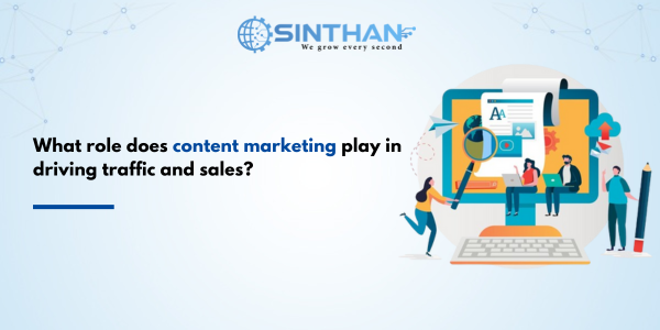 What role does content marketing play in driving traffic and sales?