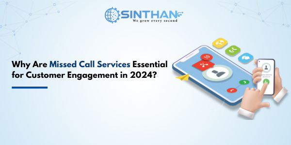 Why Are Missed Call Services Essential for Customer Engagement in 2024?