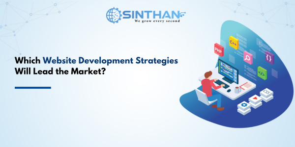 Which Website Development Strategies Will Lead the Market?