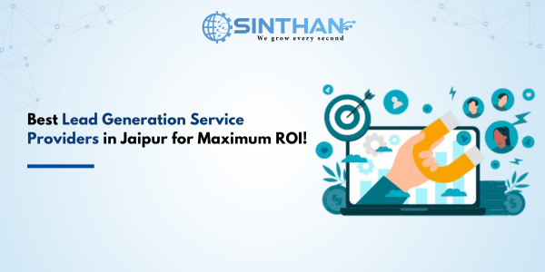 Best Lead Generation Service Providers in Jaipur for Maximum ROI!