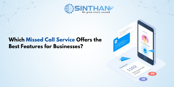 Which Missed Call Service Offers the Best Features for Businesses?