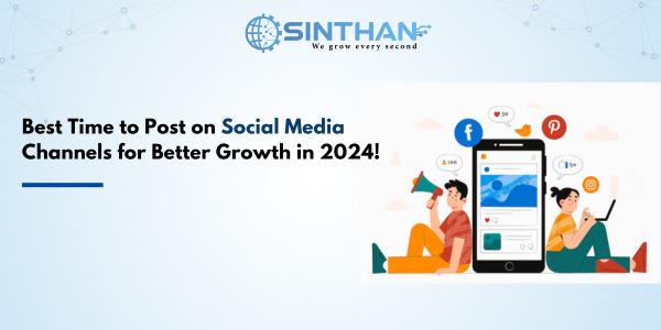 Best Time to Post on Social Media Channels for Better Growth in 2024!