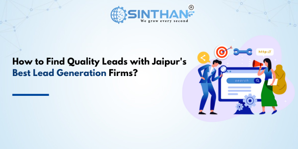 How to Find Quality Leads with Jaipur's Best Lead Generation Firms? 