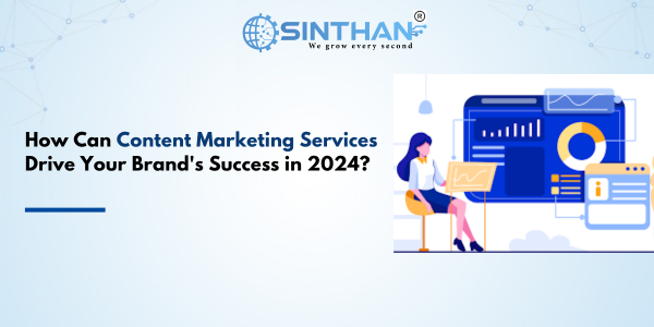How Can Content Marketing Services Drive Your Brand's Success in 2024?