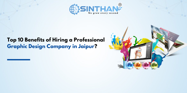 Top 10 Benefits of Hiring a Professional Graphic Design Company in Jaipur?