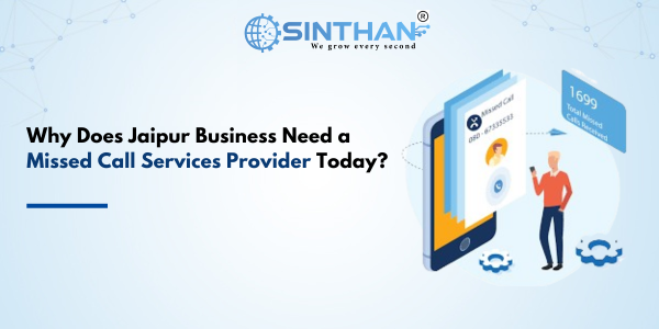 Why Does Jaipur Business Need a Missed Call Services Provider Today?